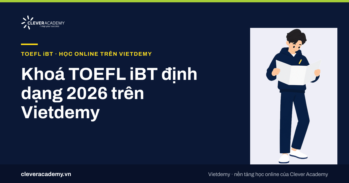Khoá TOEFL iBT định dạng 2026 trên Vietdemy: tự học 4 kỹ năng và Speaking, Writing chuyên sâu
