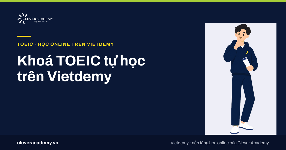 Khoá TOEIC tự học trên Vietdemy: Listening & Reading 8 tuần, Speaking & Writing 6 tuần