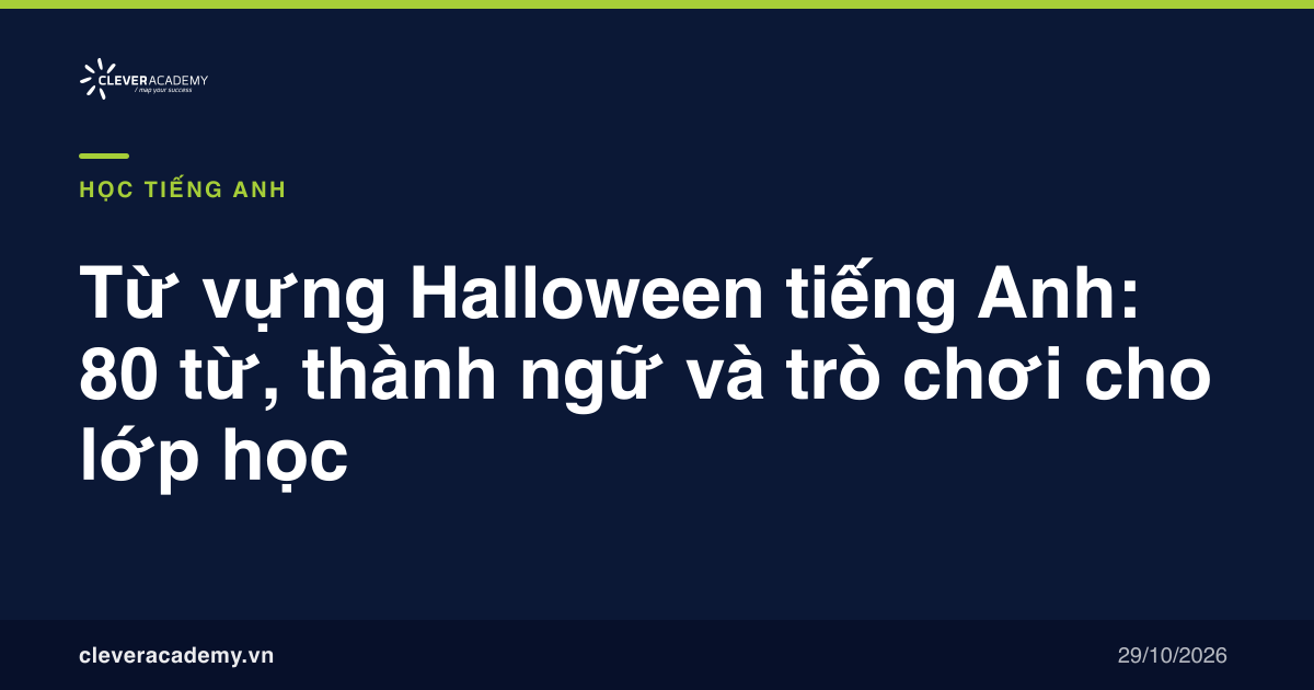 Từ vựng Halloween tiếng Anh: 80 từ, thành ngữ và trò chơi cho lớp học