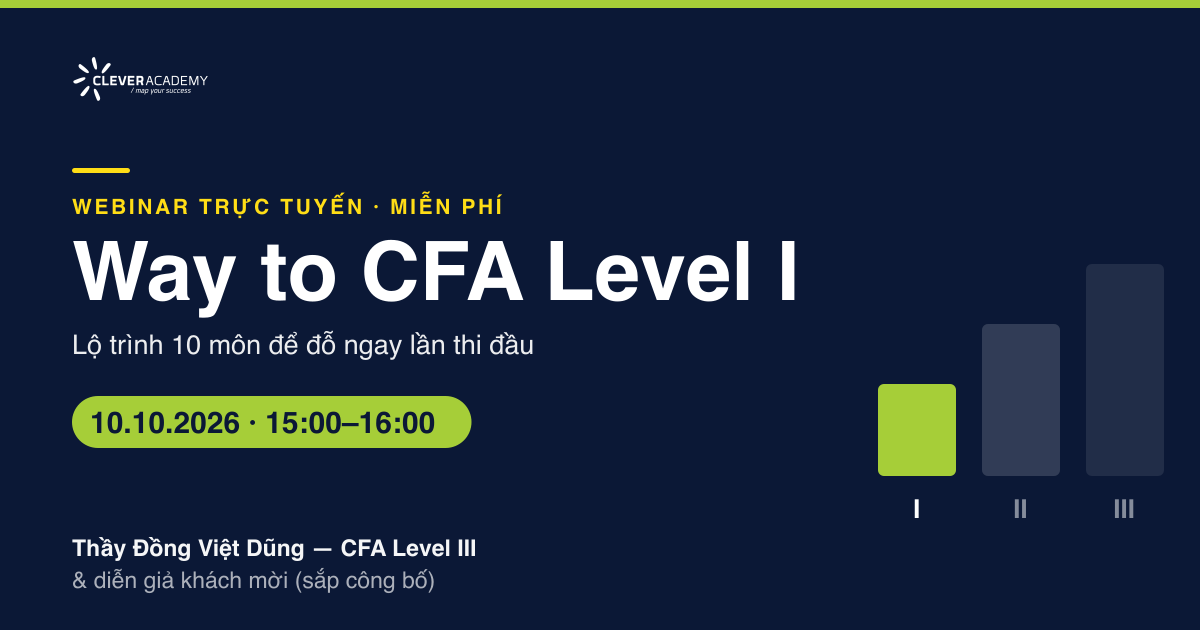 Way to CFA Level I: Lộ trình 10 môn để đỗ ngay lần thi đầu