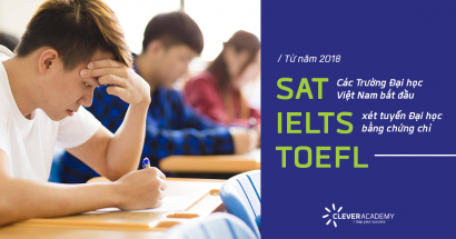 Từ năm 2018: Các Trường Đại học Việt Nam xét tuyển Đại học bằng chứng chỉ SAT, IELTS, TOEFL