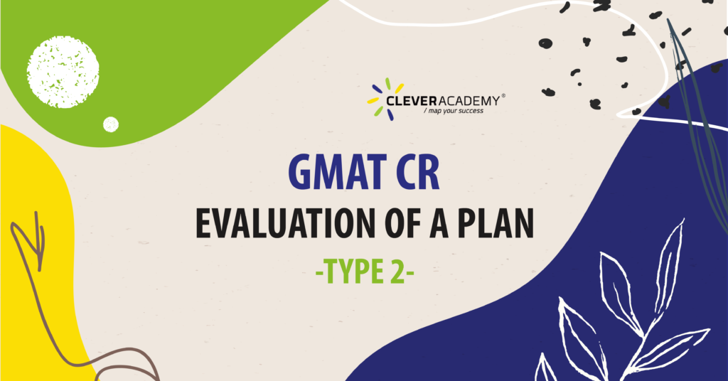 GMAT CR - EVALUATION OF A PLAN (Type 2)